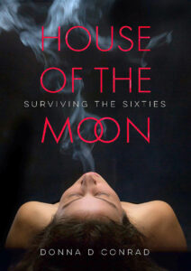 House of the Moon: Surviving the Sixties - Sex - Drugs - Rock and Roll - Jim Morrison - Jimi Hendrix